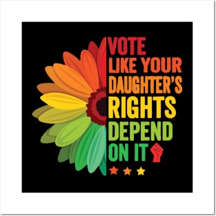 Vote Like Your Daughter's Rights Depend on It Posters and Art